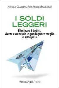 Nuova Collezione I soldi leggeri. Eliminare i debiti, vivere essenziale e guadagnare meglio in sette passi