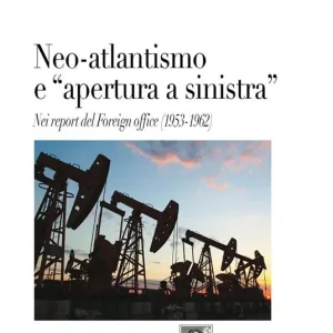 Neo-atlantismo e «apertura a sinistra». Nei report del Foreign office (1953-1962) Reso Gratuito