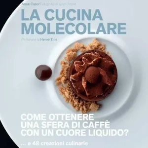 Solo Oggi La cucina molecolare. Come ottenere una sfera di caffè con un cuore liquido? Ediz. a colori