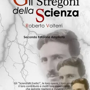 Gli stregoni della scienza. Gli «scienziati eretici», le loro opere, i loro errori, il loro contributo e molti loro esperimenti... che potrete ripetere e rivivere Prezzo Scontato
