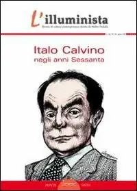 Soddisfatti O Rimborsati L‘illuminista vol. 34-35. Italo Calvino negli anni Sessanta