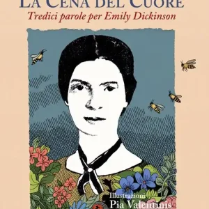 La cena del cuore. Tredici parole per Emily Dickinson. Ediz. illustrata Super Prezzo