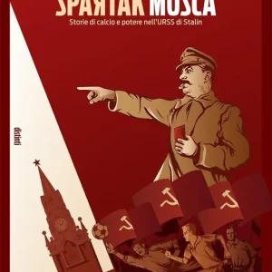 Non Perdere Spartak Mosca. Storie di calcio e potere nell‘URSS di Stalin