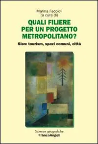 Quali filiere per un progetto metropolitano? Slow tourism, spazi comuni, città Promozione