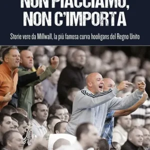 Nuova Collezione Non piacciamo, non importa. Storie vere da Millwall, la più famosa curva hooligans del Regno Unito