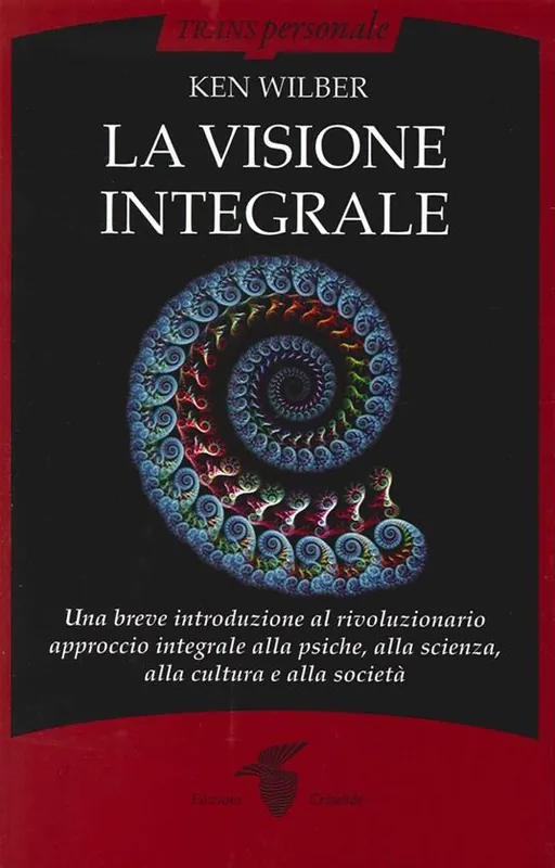 La visione integrale. Una breve introduzione al rivoluzionario approccio integrale alla psiche, alla scienza, alla cultura e alla società A Buon Prezzo