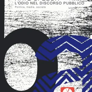 Must-Have Hate speech. L‘odio nel discorso pubblico. Politica, media, società