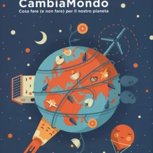 CambiaMondo. Cosa fare (e non fare) per il nostro pianeta. Ediz. a colori. Con Poster. Con Adesivi Sconto