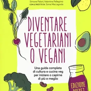 Professionale Diventare vegetariani o vegani. Una guida completa di cultura e cucina veg per iniziare a capirne di più e meglio. Ediz. minor