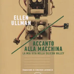 Accanto alla macchina. La mia vita nella Silicon Valley Must-Have