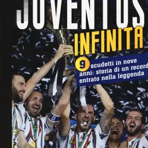 Juventus infinita. 9 scudetti in nove anni storia di un record entrato nella leggenda Offerta Del Giorno