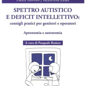 A Buon Prezzo Spettro autistico e deficit intellettivo consigli pratici per genitori e operativi. Aptonomia e autonomia