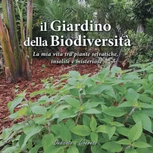 Il giardino della biodiversità. La mia vita tra piante selvatiche, insolite e misteriose Scelto Dai Clienti