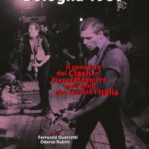 Prezzo Conveniente Bologna 1980. Il concerto dei Clash in Piazza Maggiore nell‘anno che cambiò l’Italia