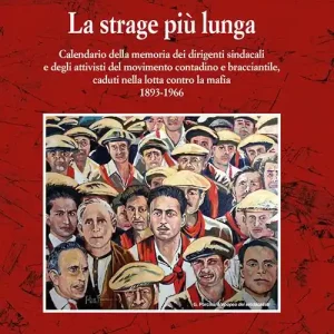 Compra Adesso La strage più lunga. Calendario della memoria dei dirigenti sindacali e degli attivisti del movimento contadino e bracciantile, caduti nella lotta contro la mafia (1893-1966)
