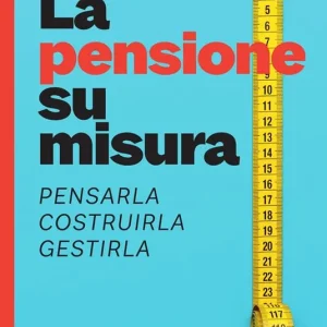 Reso Gratuito La pensione su misura. Pensarla, costruirla, gestirla