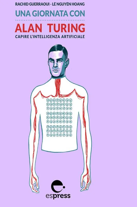 Soddisfatti O Rimborsati Una giornata con Alan Turing. Capire l’intelligenza artificiale. Nuova ediz.