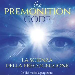 The premonition code. La scienza della precognizione. In che modo la percezione del futuro può cambiarti la vita Direttamente Dal Produttore