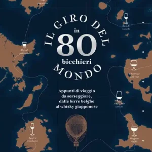 Il giro del mondo in 80 bicchieri. Appunti di viaggio da sorseggiare, dalle birre belghe al whisky giapponese Saldi