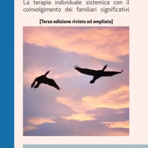 Consegna Rapida Quando volano i cormorani. Terapia individuale sistemica con il coinvolgimento dei familiari significativi. Ediz. ampliata