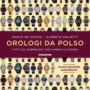 Nuova Collezione Orologi da polso. Tutti gli esemplari che fanno la storia. Ediz. a colori