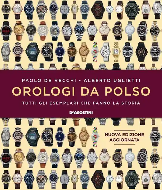 Nuova Collezione Orologi da polso. Tutti gli esemplari che fanno la storia. Ediz. a colori