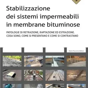 Stabilizzazione dei sistemi impermeabili in membrane bituminose. Patologie di retrazione, raptazione ed estrazione. Cosa sono, come si presentano e come si contrastano Compra Online