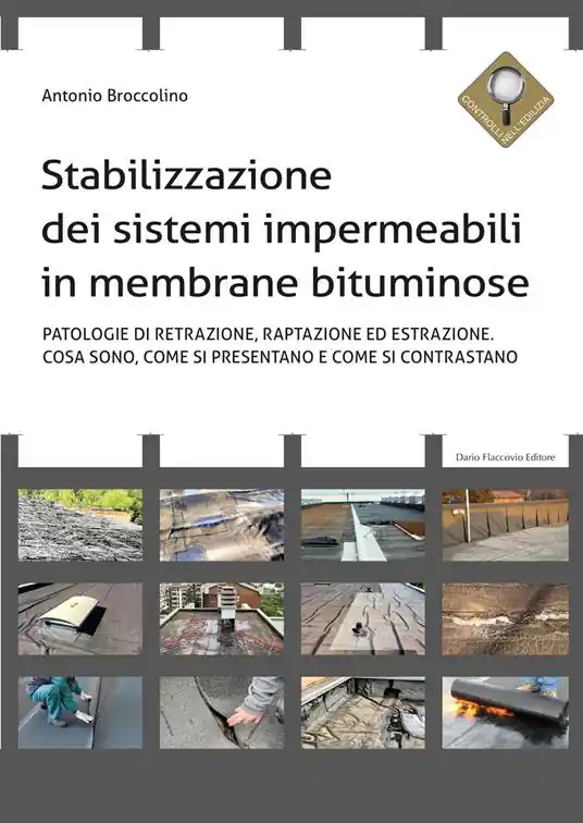 Stabilizzazione dei sistemi impermeabili in membrane bituminose. Patologie di retrazione, raptazione ed estrazione. Cosa sono, come si presentano e come si contrastano Compra Online