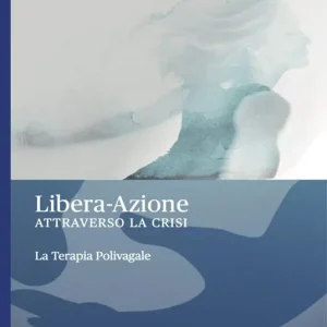 Nuova Collezione Libera-Azione attraverso la crisi. La terapia polivagale