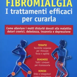 Fibromialgia. I trattamenti efficaci per curarla. Come alleviare i molti disturbi dovuti alla malattia dolori cronici, debolezza, insonnia e depressione Di Tendenza