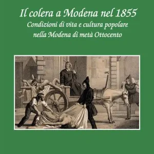 Miglior Prezzo Il colera a Modena nel 1855. Condizioni di vita e cultura popolare nella Modena di metà Ottocento