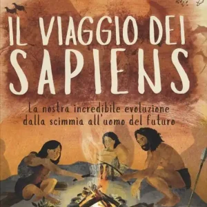 Il viaggio dei Sapiens. La nostra incredibile evoluzione dalla scimmia all‘uomo del futuro. Ediz. a colori Affare