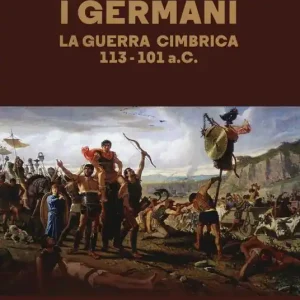 Esclusivo Roma contro i germani. La guerra cimbrica 113-101 a.C.