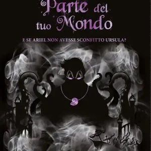 Parte del tuo mondo. E se Ariel non avesse sconfitto Ursula? A twisted tale Quantità Limitata