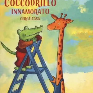 Coccodrillo innamorato cerca casa. Ediz. a colori Ultima Occasione