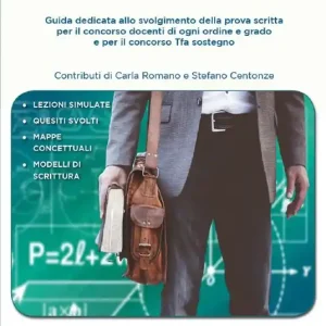 Verso una nuova docenza. Guida dedicata allo svolgimento della Prova scritta per il Concorso Docenti di ogni ordine e grado e per il Concorso TFA Sostegno Economico