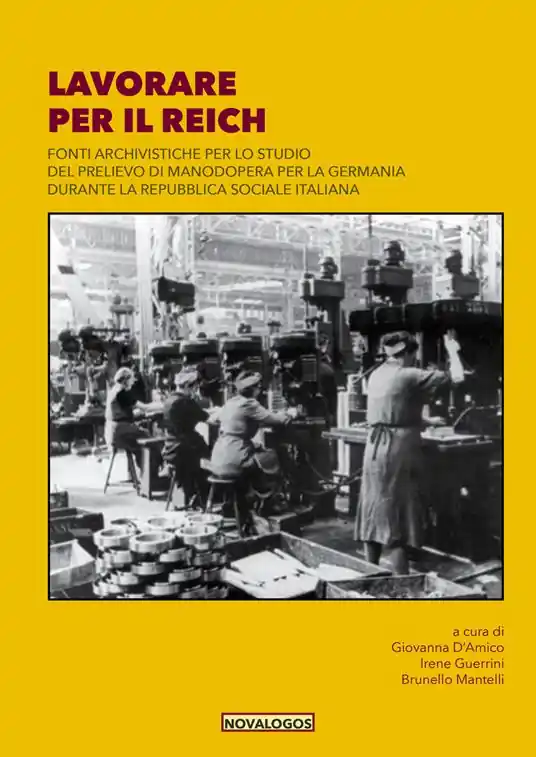 Lavorare per il Reich. Fonti archivistiche per lo studio del prelievo di manodopera per la Germania durante la Repubblica Sociale Italiana. Ediz. integrale Super Prezzo