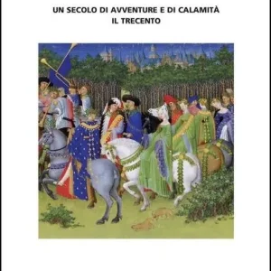 Uno specchio lontano. Un secolo di avventure e di calamità. Il trecento Occasione Imperdibile