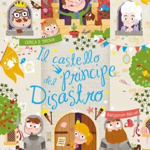 Il castello del principe Disastro. Ediz. a colori Promozione Esclusiva