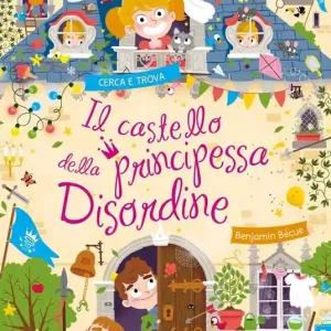 Il castello della principessa Disordine. Ediz. a colori Reso Gratuito