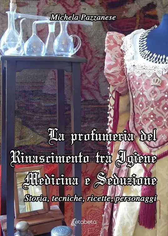 La profumeria del Rinascimento tra igiene medicina e seduzione. Storie, tecniche, ricette, personaggi Professionale