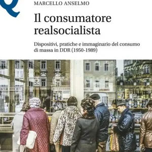 Sconto Il consumatore realsocialista. Dispositivi, pratiche e immaginario del consumo di massa in DDR (1950-1989)