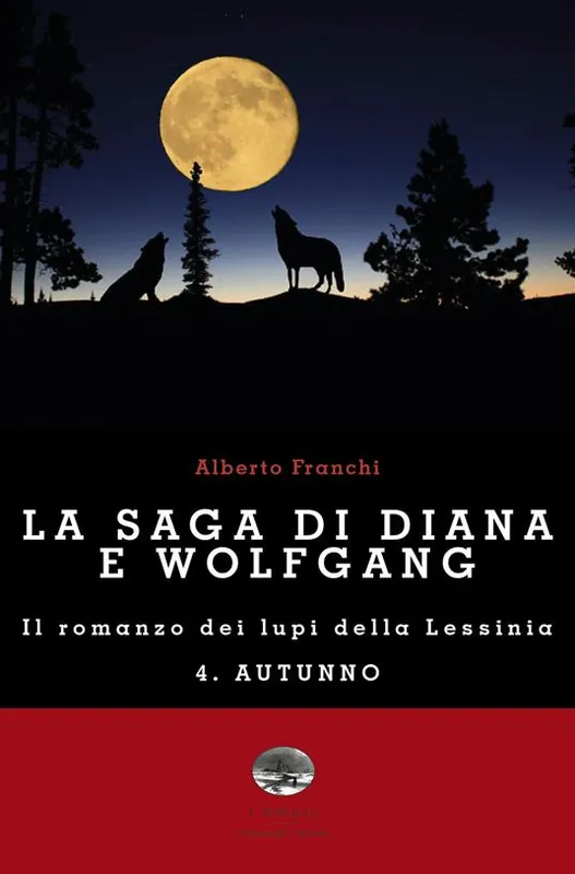 Di Tendenza Autunno. La saga di Diana e Wolfgang. Il romanzo dei lupi della Lessinia. Vol. 4
