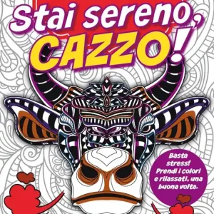 Stai sereno, cazzo! Libri antistress da colorare Must-Have