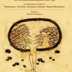 Tacete o maschi. Le poetesse marchigiane del ‘300 accompagnate dai versi di Antonella Anedda, Mariangela Gualtieri e Franca Mancinelli Occasione