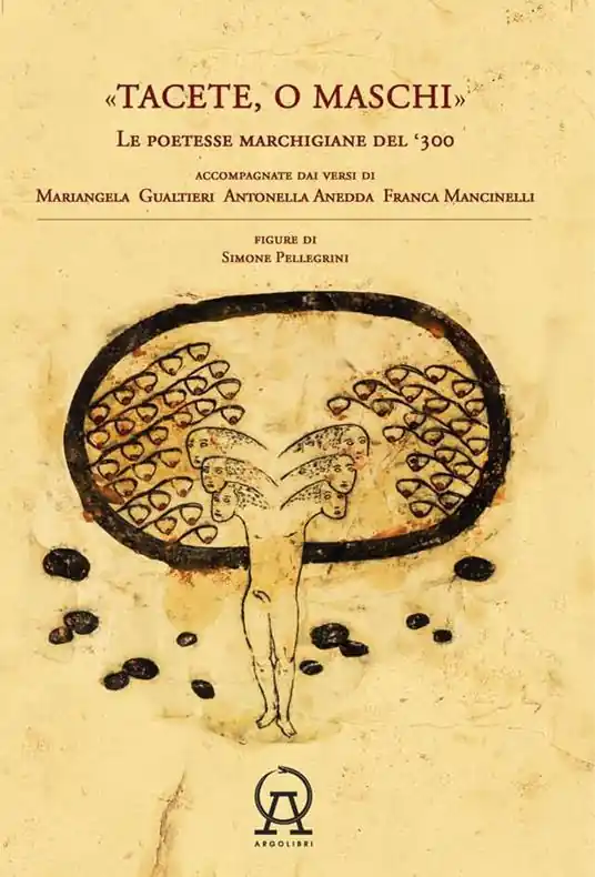 Tacete o maschi. Le poetesse marchigiane del ‘300 accompagnate dai versi di Antonella Anedda, Mariangela Gualtieri e Franca Mancinelli Occasione