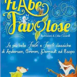 Scelto Dai Clienti Fiabe favolose. Le più belle fiabe e favole classiche di Andersen, Grimm, Perrault ed Esopo. Ediz. a colori