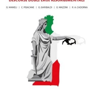 Roma o morte. Discorsi degli eroi risorgimentali Ultime Pezzi