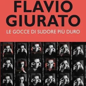 Prezzo Scontato Flavio Giurato. Le gocce di sudore più duro