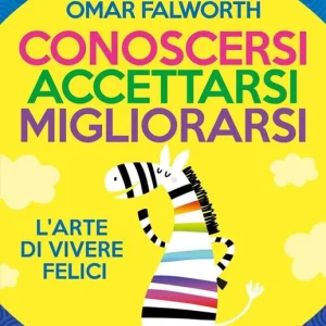 Offerta Conoscersi accettarsi migliorarsi. L‘arte di vivere felici